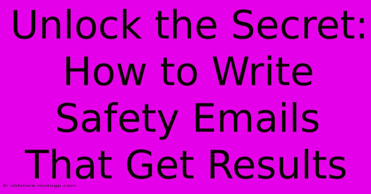 Unlock The Secret: How To Write Safety Emails That Get Results