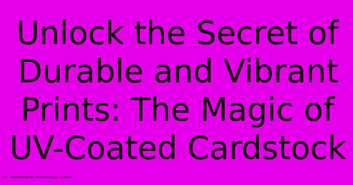 Unlock The Secret Of Durable And Vibrant Prints: The Magic Of UV-Coated Cardstock