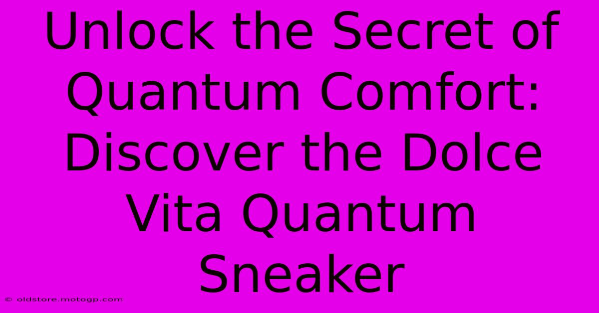 Unlock The Secret Of Quantum Comfort: Discover The Dolce Vita Quantum Sneaker