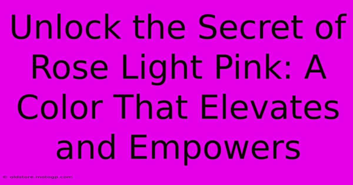 Unlock The Secret Of Rose Light Pink: A Color That Elevates And Empowers