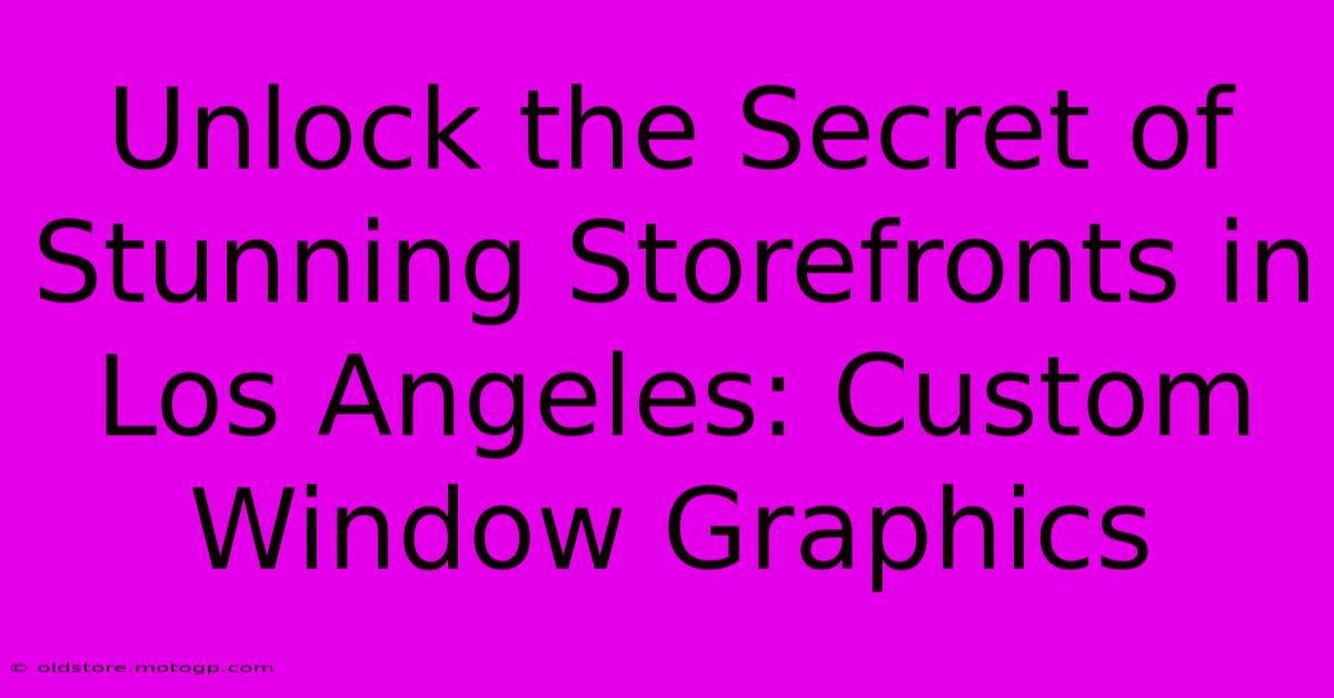 Unlock The Secret Of Stunning Storefronts In Los Angeles: Custom Window Graphics