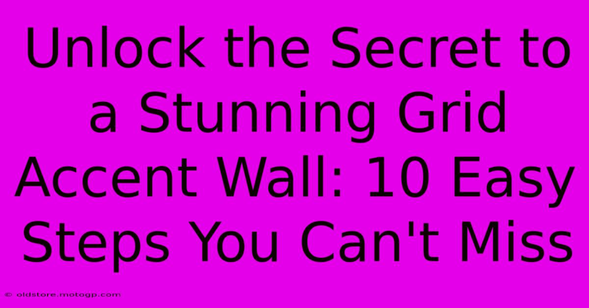 Unlock The Secret To A Stunning Grid Accent Wall: 10 Easy Steps You Can't Miss