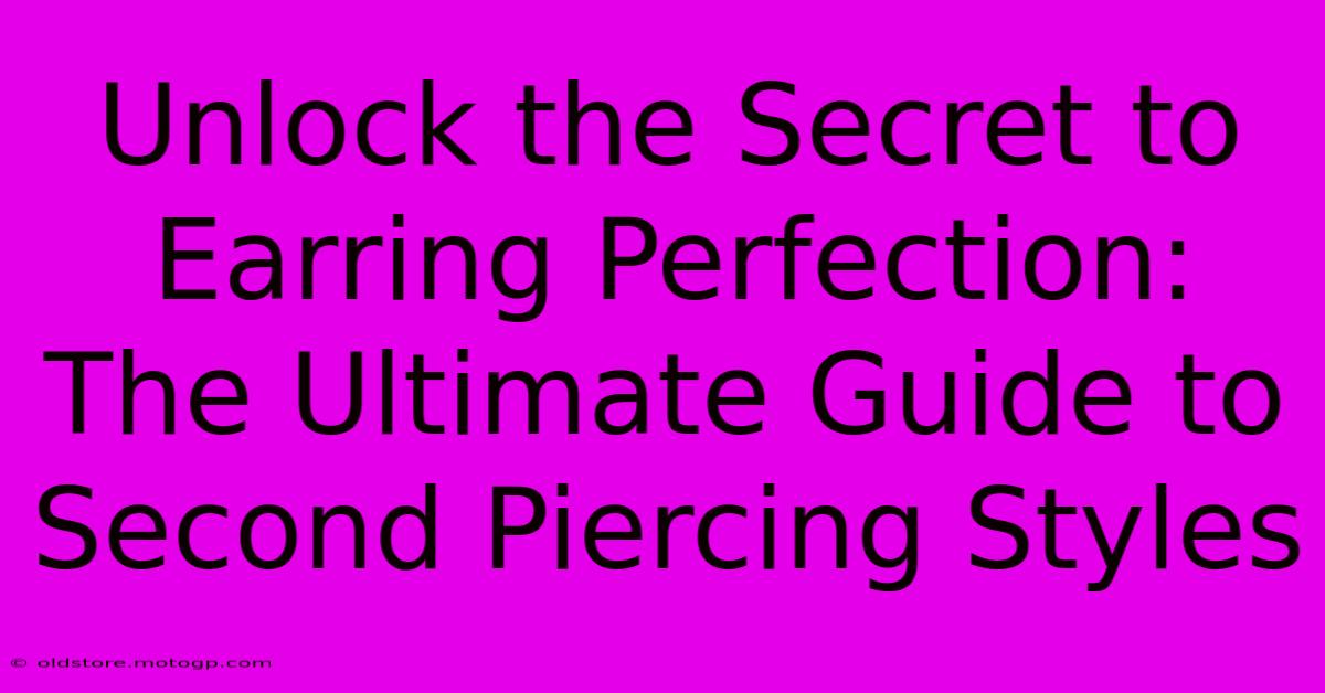 Unlock The Secret To Earring Perfection: The Ultimate Guide To Second Piercing Styles