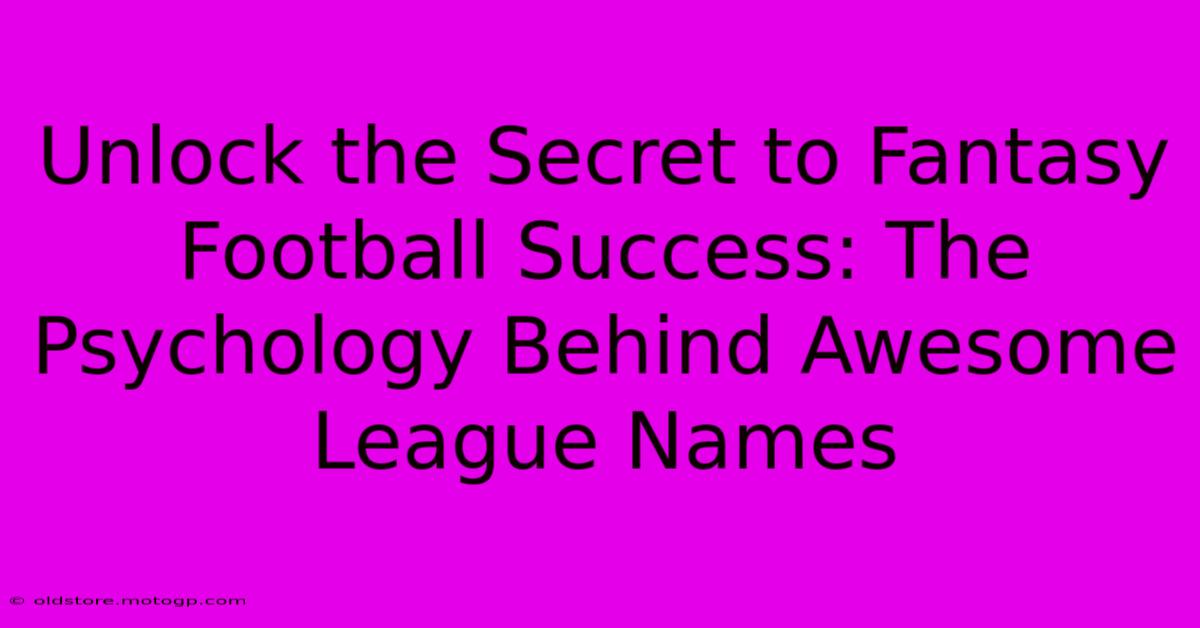 Unlock The Secret To Fantasy Football Success: The Psychology Behind Awesome League Names