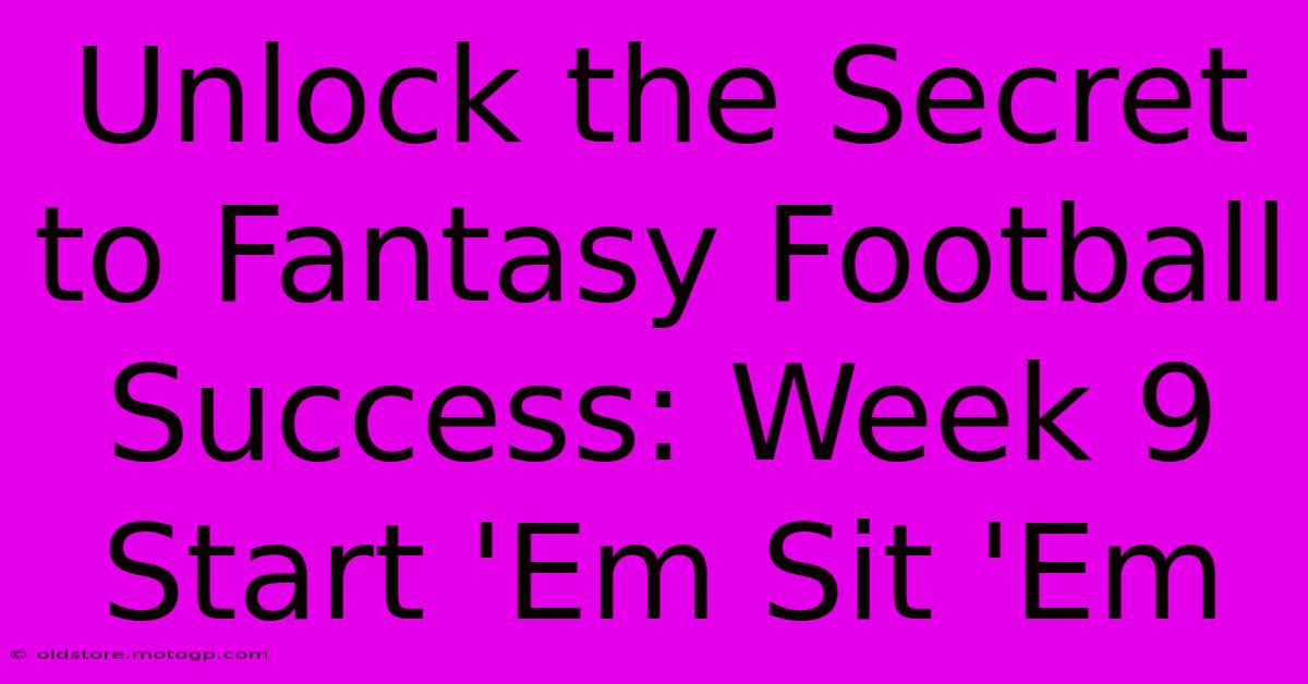 Unlock The Secret To Fantasy Football Success: Week 9 Start 'Em Sit 'Em