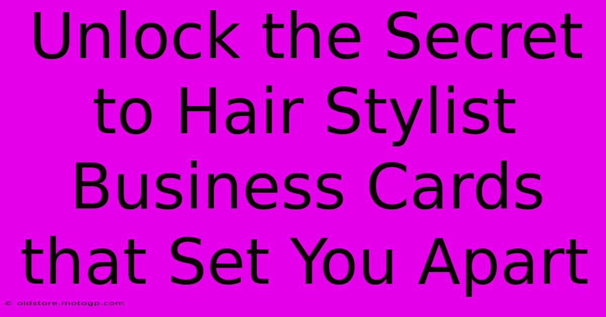 Unlock The Secret To Hair Stylist Business Cards That Set You Apart