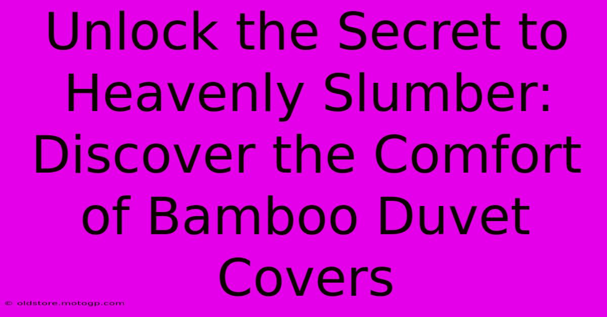 Unlock The Secret To Heavenly Slumber: Discover The Comfort Of Bamboo Duvet Covers