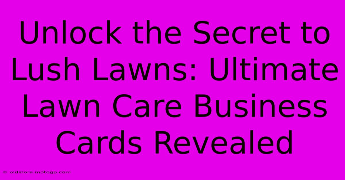 Unlock The Secret To Lush Lawns: Ultimate Lawn Care Business Cards Revealed