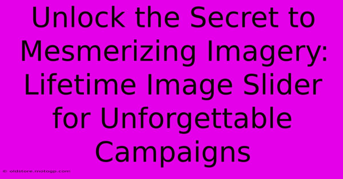 Unlock The Secret To Mesmerizing Imagery: Lifetime Image Slider For Unforgettable Campaigns