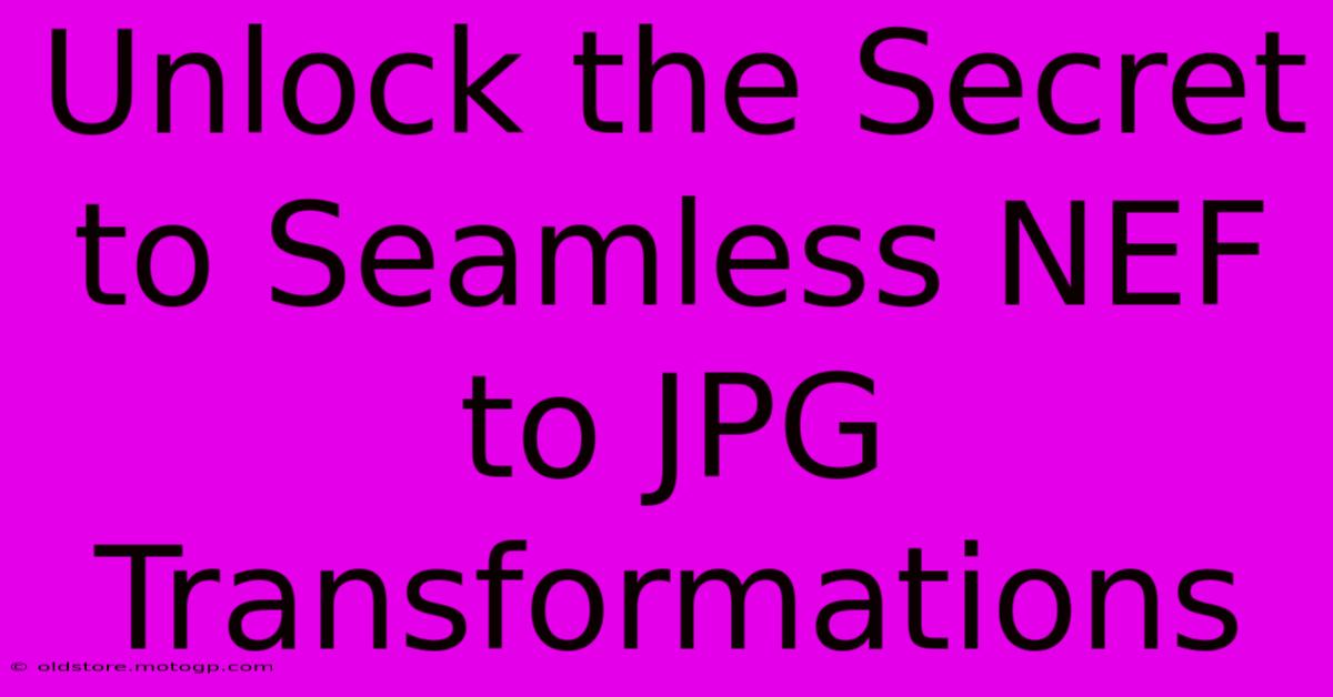 Unlock The Secret To Seamless NEF To JPG Transformations