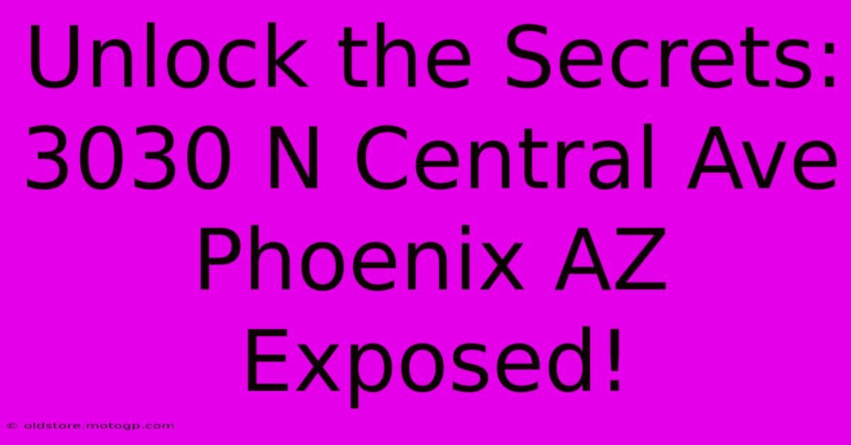 Unlock The Secrets: 3030 N Central Ave Phoenix AZ Exposed!