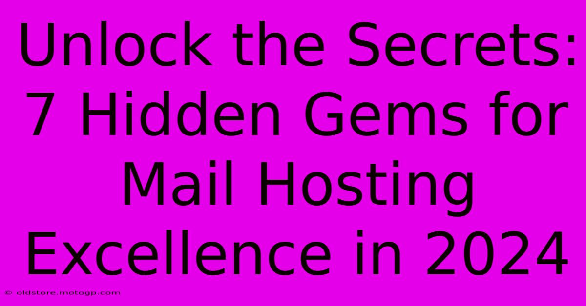 Unlock The Secrets: 7 Hidden Gems For Mail Hosting Excellence In 2024