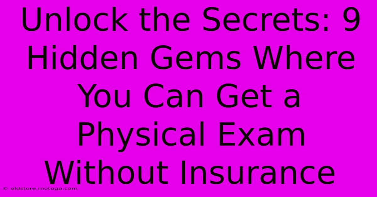 Unlock The Secrets: 9 Hidden Gems Where You Can Get A Physical Exam Without Insurance