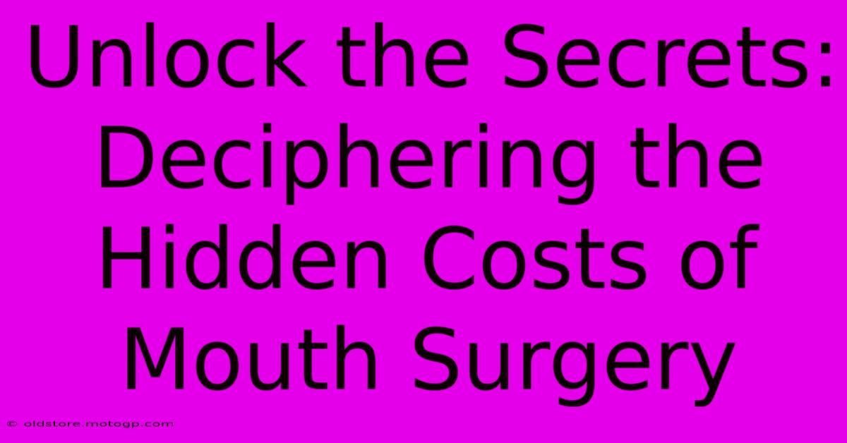 Unlock The Secrets: Deciphering The Hidden Costs Of Mouth Surgery