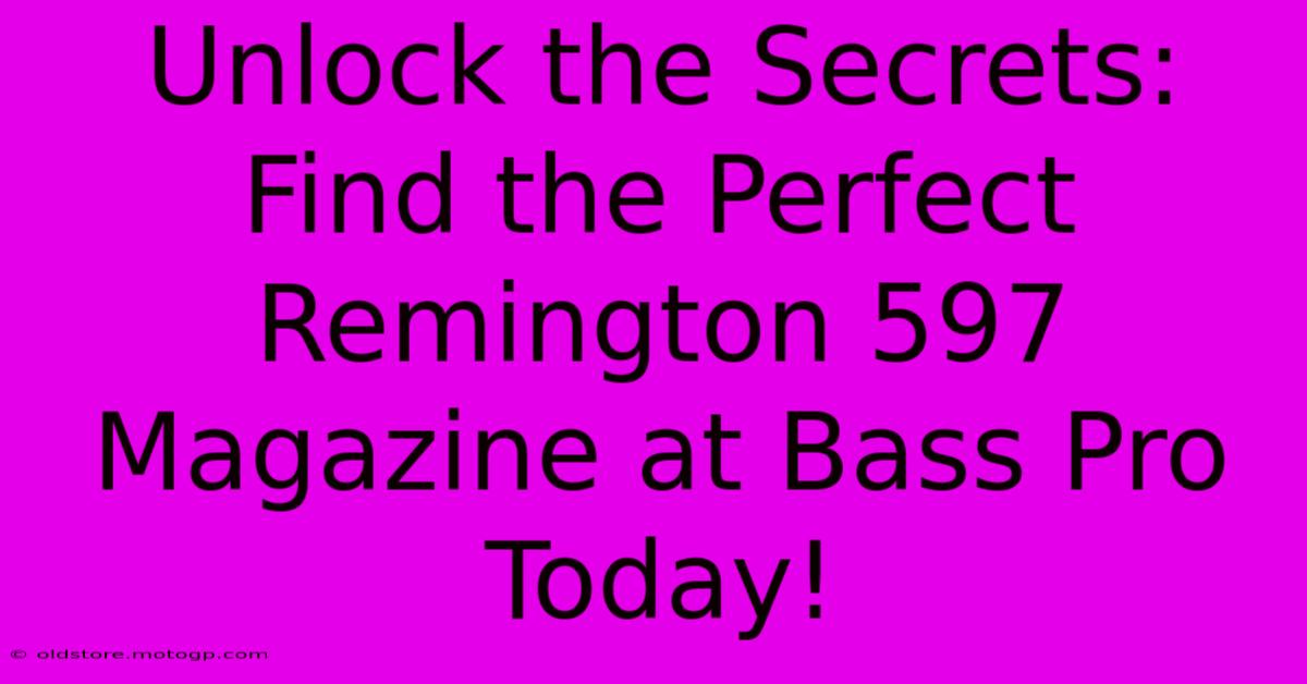 Unlock The Secrets: Find The Perfect Remington 597 Magazine At Bass Pro Today!