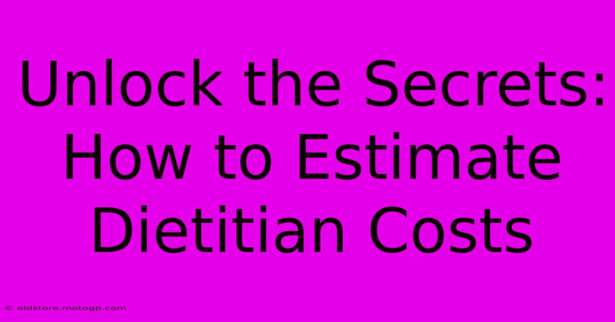 Unlock The Secrets: How To Estimate Dietitian Costs