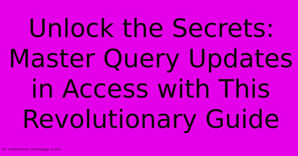 Unlock The Secrets: Master Query Updates In Access With This Revolutionary Guide