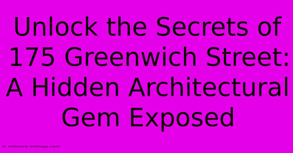 Unlock The Secrets Of 175 Greenwich Street: A Hidden Architectural Gem Exposed