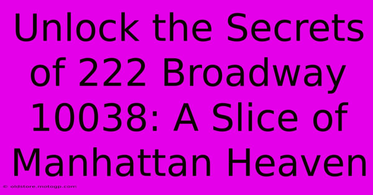 Unlock The Secrets Of 222 Broadway 10038: A Slice Of Manhattan Heaven