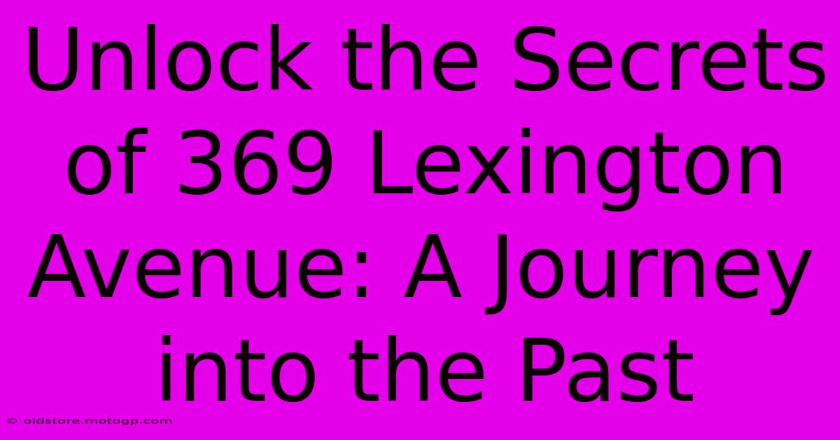 Unlock The Secrets Of 369 Lexington Avenue: A Journey Into The Past