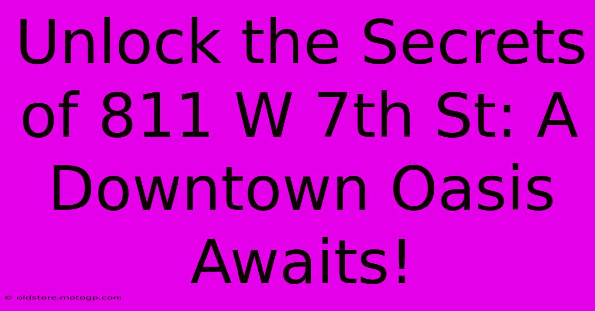 Unlock The Secrets Of 811 W 7th St: A Downtown Oasis Awaits!