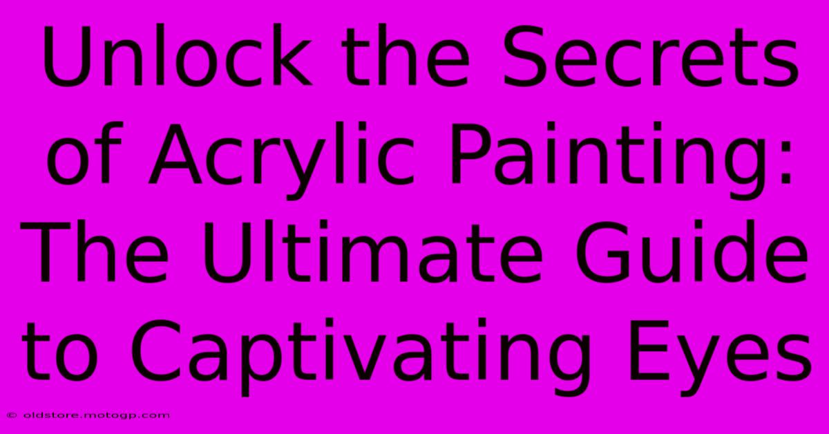 Unlock The Secrets Of Acrylic Painting: The Ultimate Guide To Captivating Eyes