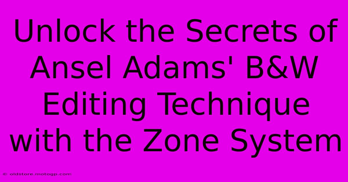 Unlock The Secrets Of Ansel Adams' B&W Editing Technique With The Zone System