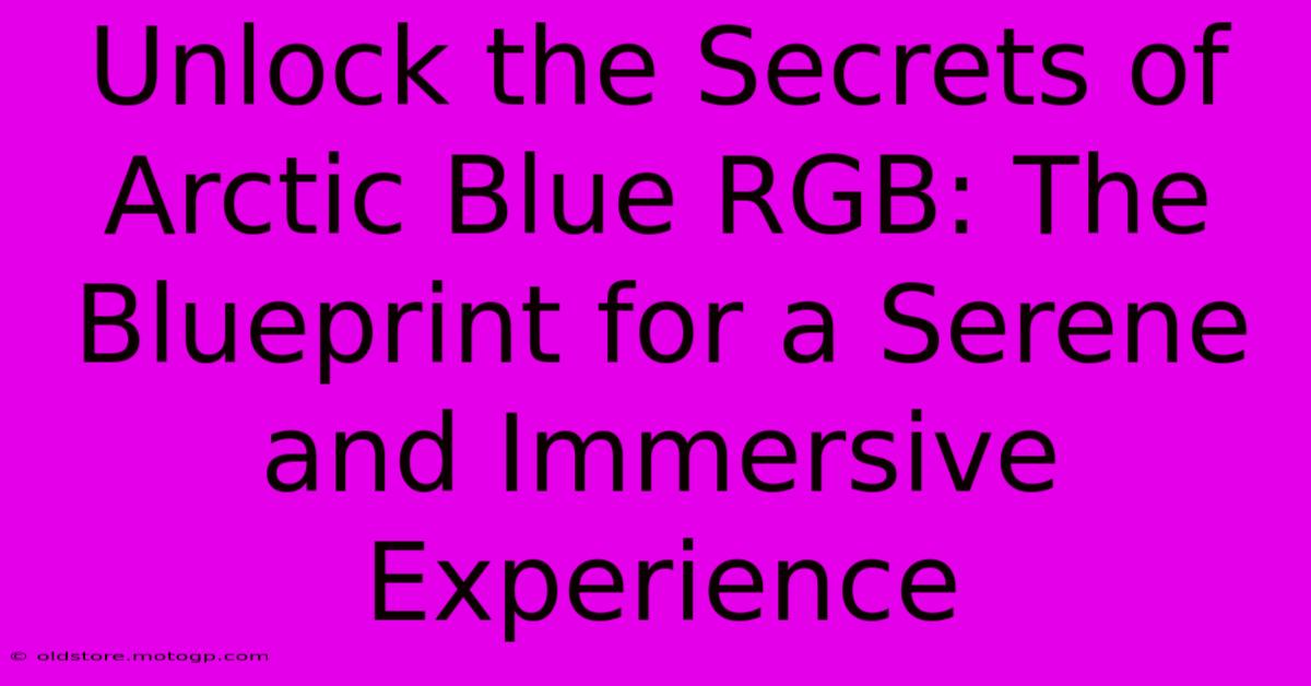 Unlock The Secrets Of Arctic Blue RGB: The Blueprint For A Serene And Immersive Experience