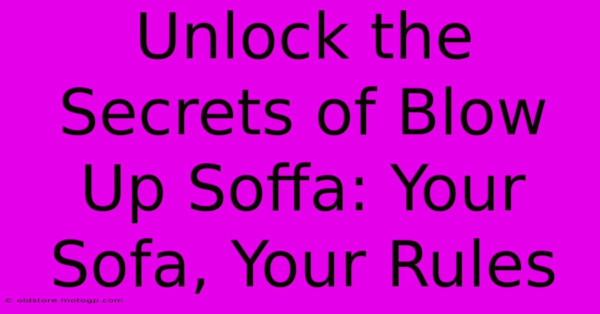 Unlock The Secrets Of Blow Up Soffa: Your Sofa, Your Rules