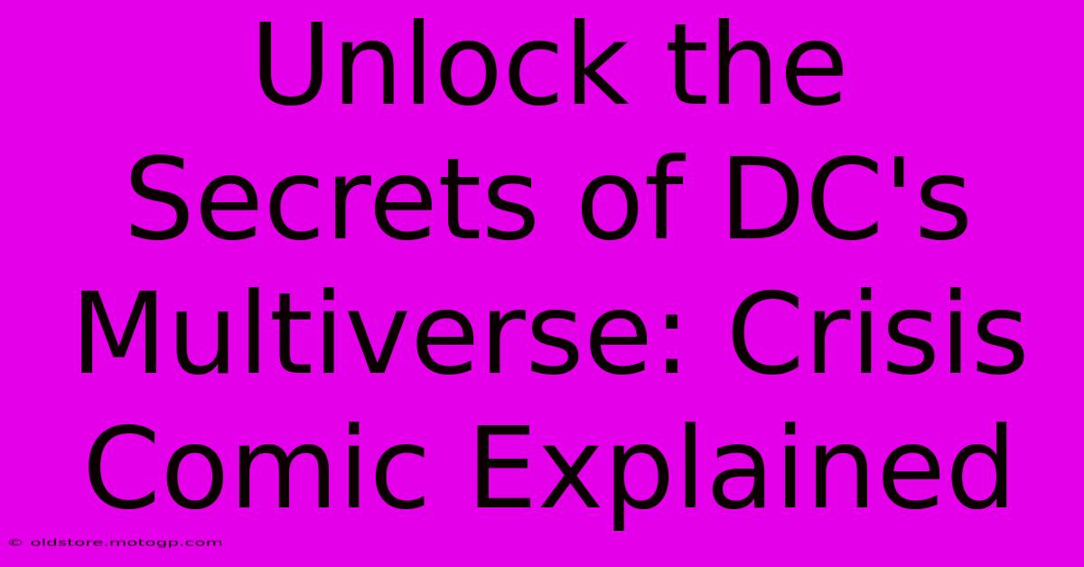 Unlock The Secrets Of DC's Multiverse: Crisis Comic Explained