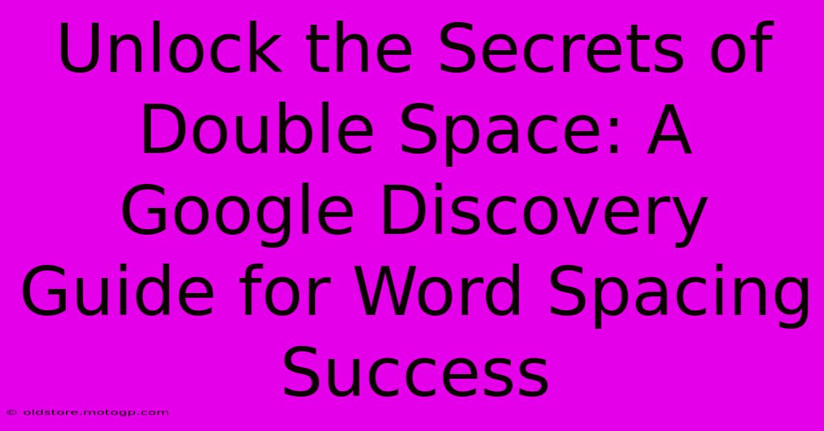 Unlock The Secrets Of Double Space: A Google Discovery Guide For Word Spacing Success