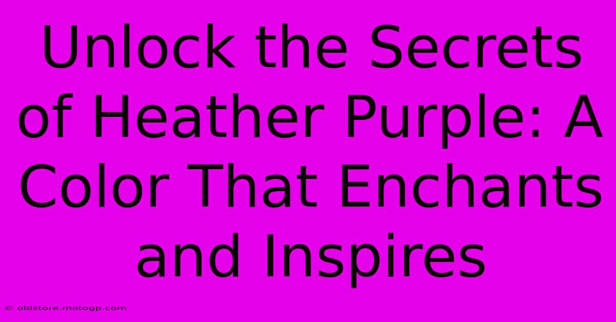 Unlock The Secrets Of Heather Purple: A Color That Enchants And Inspires