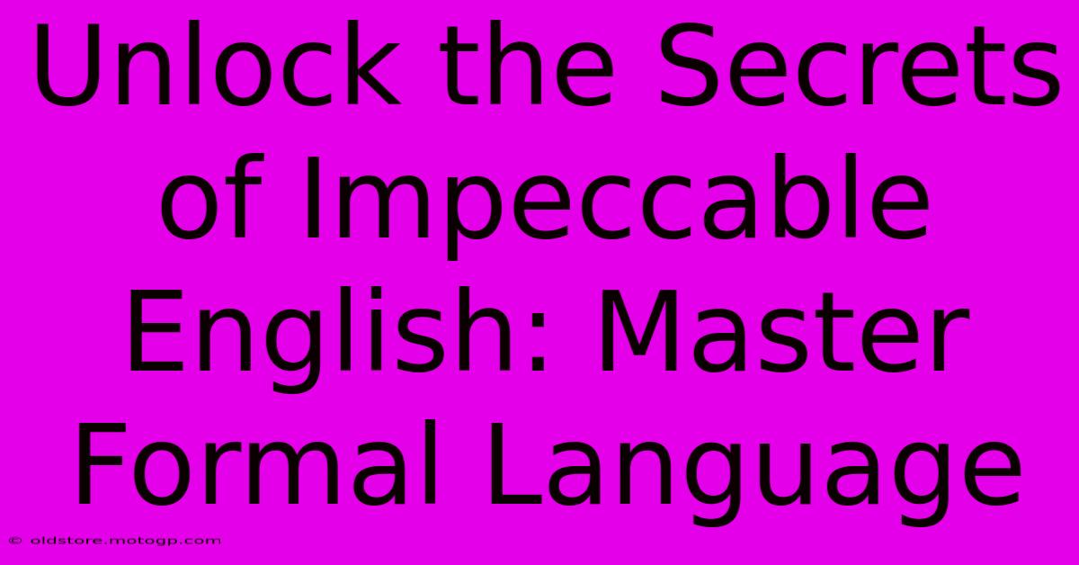 Unlock The Secrets Of Impeccable English: Master Formal Language