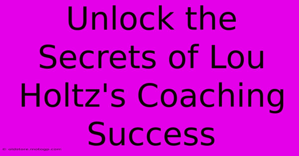 Unlock The Secrets Of Lou Holtz's Coaching Success