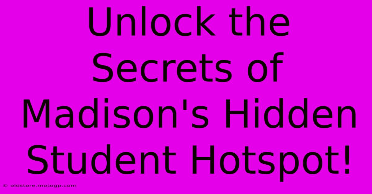 Unlock The Secrets Of Madison's Hidden Student Hotspot!