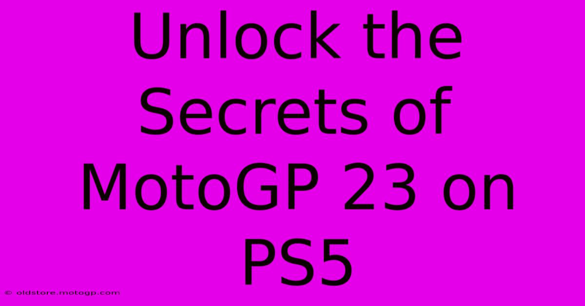 Unlock The Secrets Of MotoGP 23 On PS5