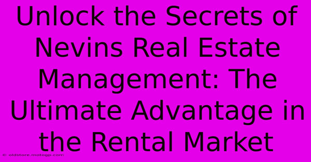 Unlock The Secrets Of Nevins Real Estate Management: The Ultimate Advantage In The Rental Market