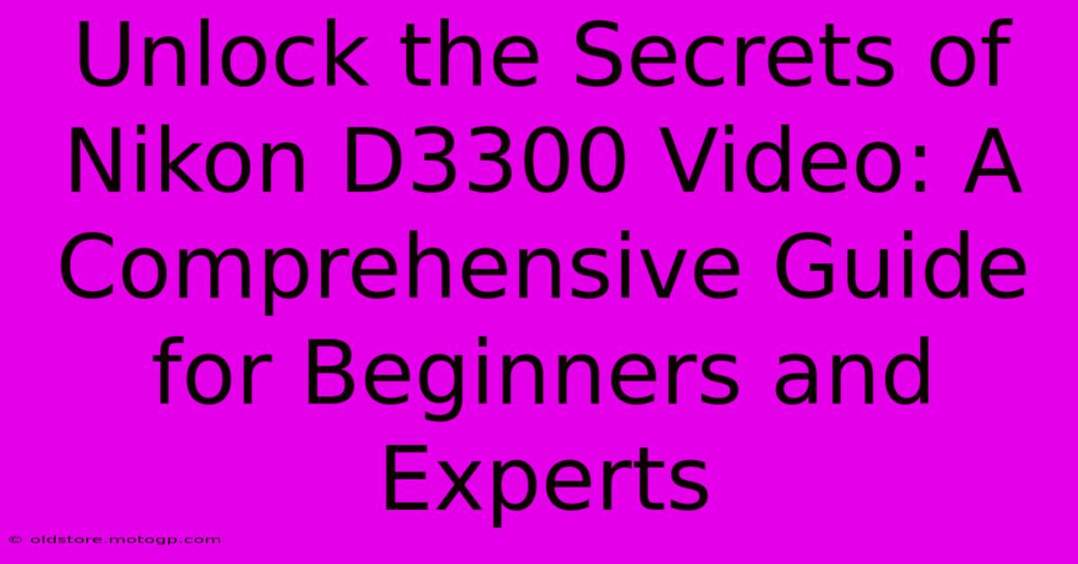 Unlock The Secrets Of Nikon D3300 Video: A Comprehensive Guide For Beginners And Experts