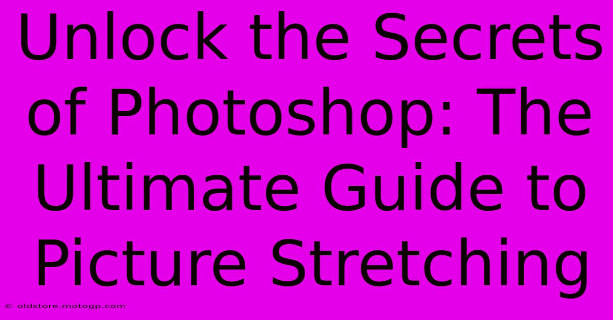 Unlock The Secrets Of Photoshop: The Ultimate Guide To Picture Stretching