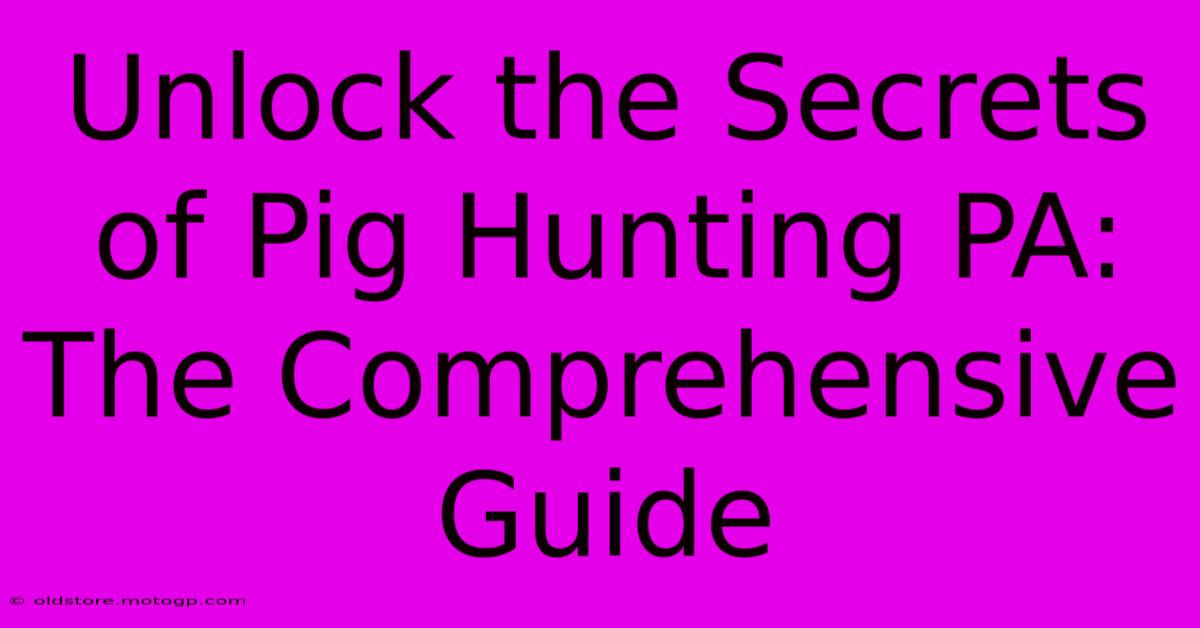 Unlock The Secrets Of Pig Hunting PA: The Comprehensive Guide