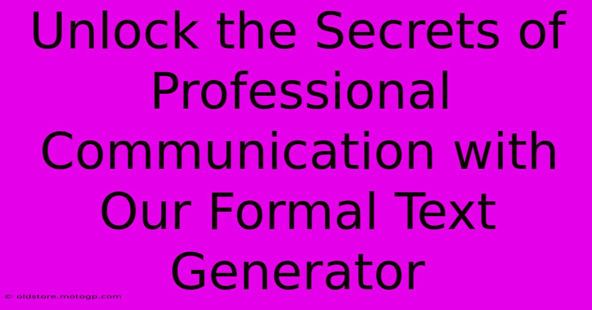 Unlock The Secrets Of Professional Communication With Our Formal Text Generator