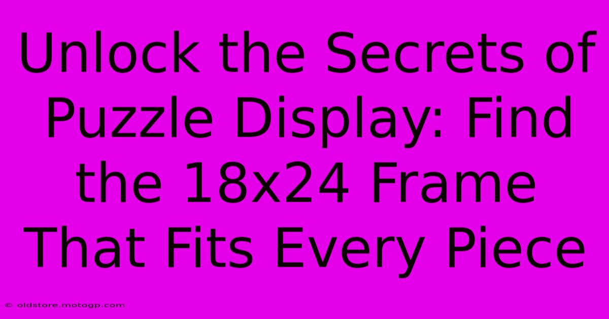 Unlock The Secrets Of Puzzle Display: Find The 18x24 Frame That Fits Every Piece