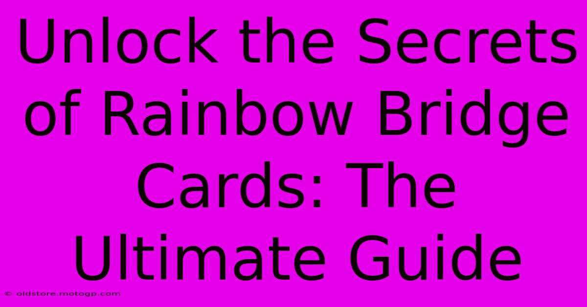 Unlock The Secrets Of Rainbow Bridge Cards: The Ultimate Guide