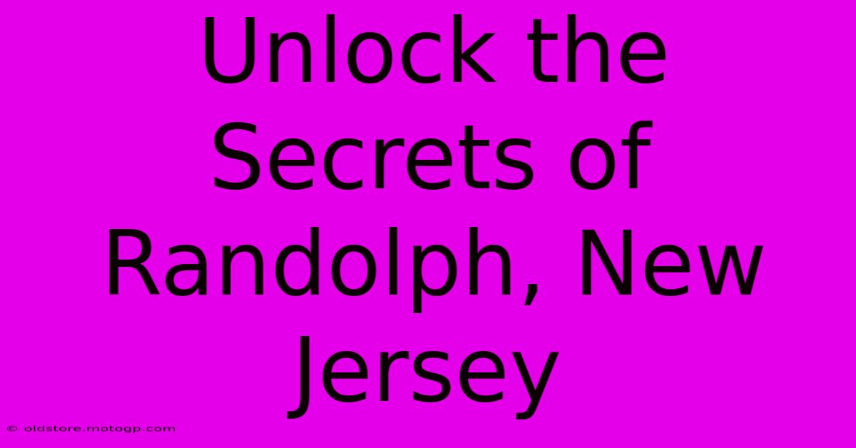 Unlock The Secrets Of Randolph, New Jersey