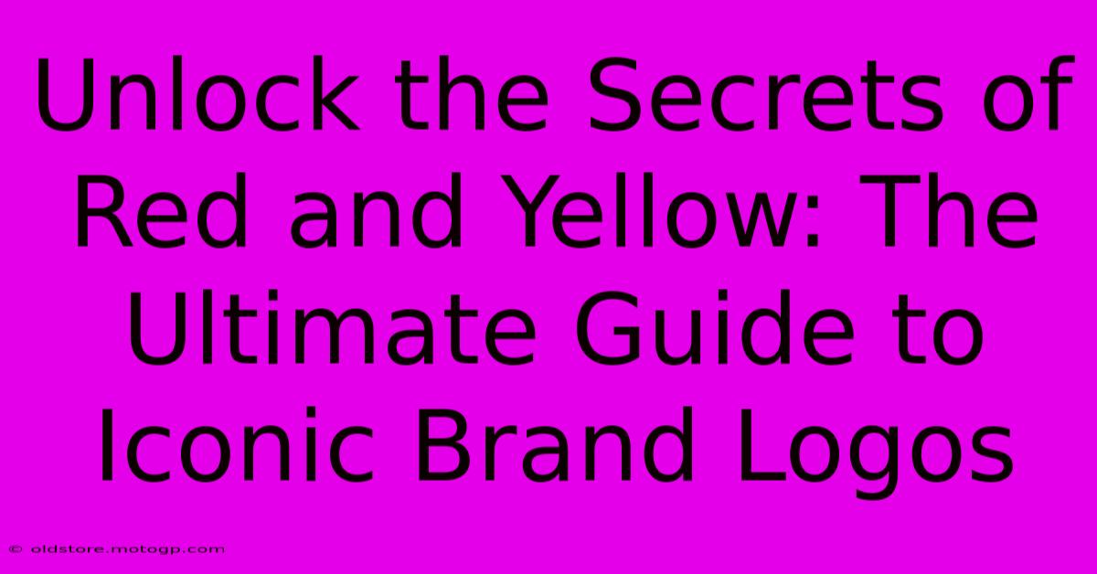 Unlock The Secrets Of Red And Yellow: The Ultimate Guide To Iconic Brand Logos