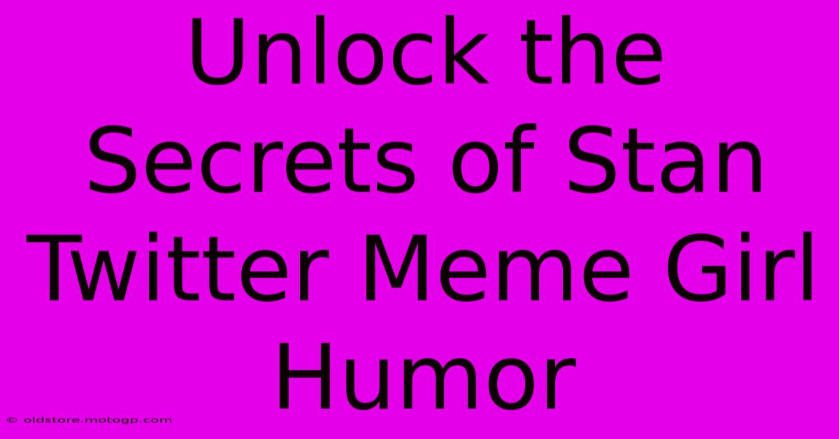 Unlock The Secrets Of Stan Twitter Meme Girl Humor