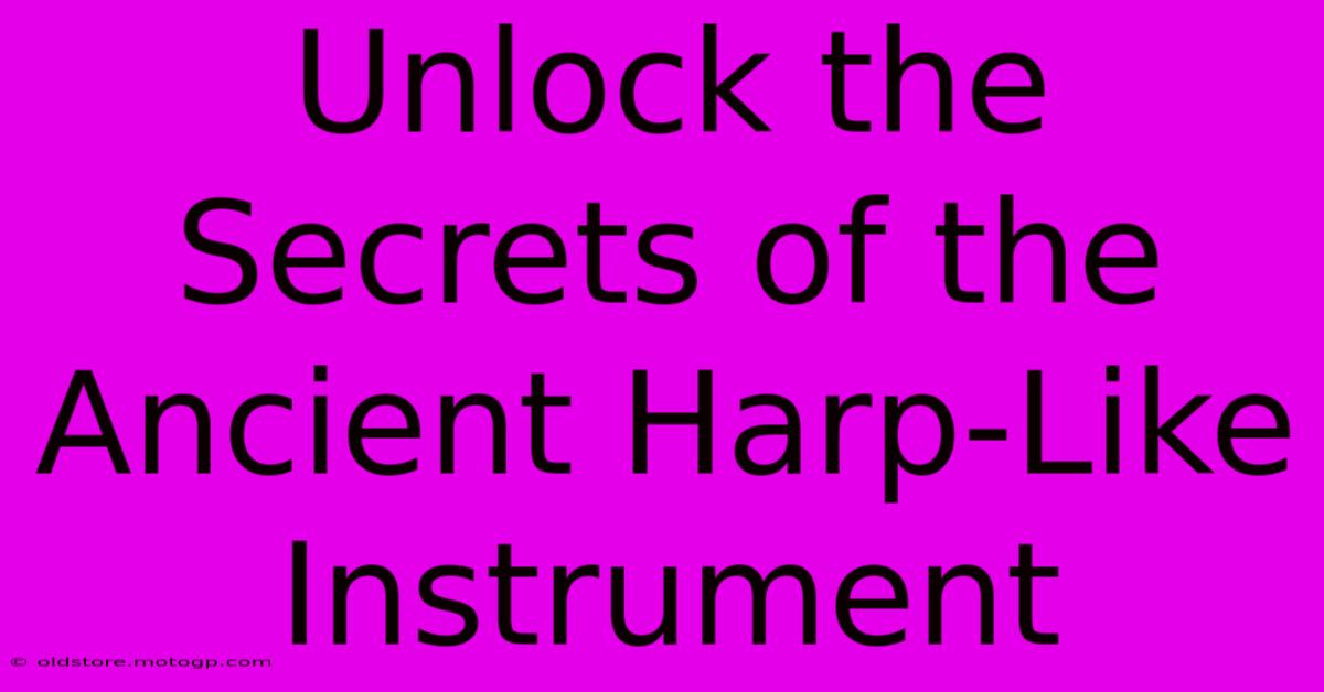 Unlock The Secrets Of The Ancient Harp-Like Instrument