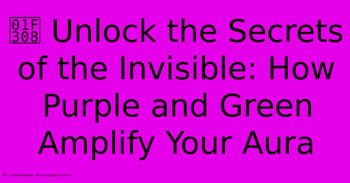 🌈 Unlock The Secrets Of The Invisible: How Purple And Green Amplify Your Aura