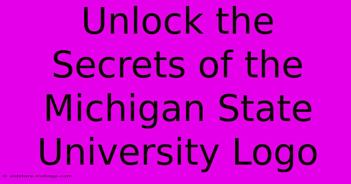 Unlock The Secrets Of The Michigan State University Logo