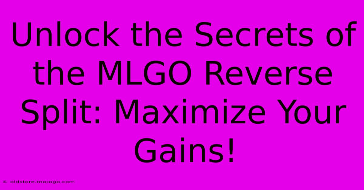 Unlock The Secrets Of The MLGO Reverse Split: Maximize Your Gains!